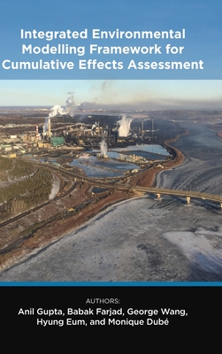 Integrated Environmental Modelling Framework for Cumulative Effects Assessment - Gupta, Anil, and Farjad, Babak, and Wang, George