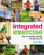 Integrated Exercise: How Everyday Activity Will Get You Fit