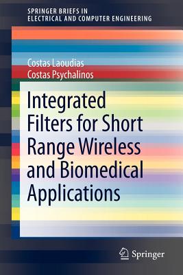 Integrated Filters for Short Range Wireless and Biomedical Applications - Laoudias, Costas, and Psychalinos, Costas