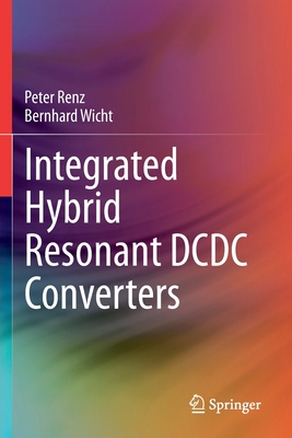 Integrated Hybrid Resonant DCDC Converters - Renz, Peter, and Wicht, Bernhard