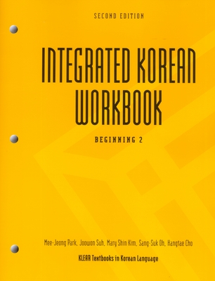 Integrated Korean Workbook: Beginning 2 - Cho, Young-Mee, and Lee, Hyo, and Schulz, Carol