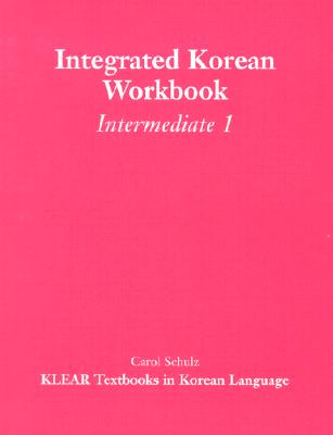 Integrated Korean Workbook: Intermediate 1 - Schulz, Carol