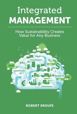 Integrated Management: How Sustainability Creates Value for Any Business - Sroufe, Robert