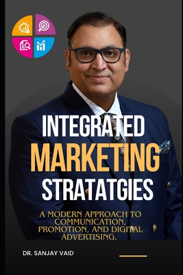 Integrated Marketing Strategies: A Modern Approach to Communication, Promotion, and Digital Advertising - Vaid, Sanjay
