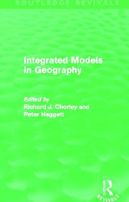 Integrated Models in Geography (Routledge Revivals) - Chorley, Richard, and Haggett, Peter