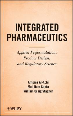 Integrated Pharmaceutics: Applied Preformulation, Product Design, and Regulatory Science - Gupta, Mali Ram, and Stagner, William Craig, and Al-Achi, Antoine