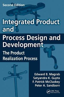 Integrated Product and Process Design and Development: The Product Realization Process - Magrab, Edward B, and Gupta, Satyandra K, and McCluskey, F Patrick