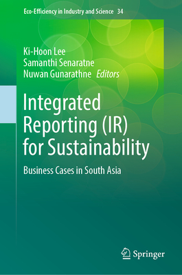 Integrated Reporting (IR) for Sustainability: Business Cases in South Asia - Lee, Ki-Hoon (Editor), and Senaratne, Samanthi (Editor), and Gunarathne, Nuwan (Editor)