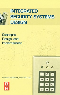 Integrated Security Systems Design: Concepts, Specifications, and Implementation - Norman, Thomas L