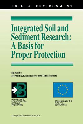 Integrated Soil and Sediment Research: A Basis for Proper Protection: Selected Proceedings of the First European Conference on Integrated Research for Soil and Sediment Protection and Remediation (Eurosol) - Eijsackers, Herman J P (Editor), and Hamers, Timo (Editor)