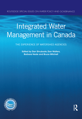 Integrated Water Management in Canada: The Experience of Watershed Agencies - Shrubsole, Dan (Editor), and Walters, Dan (Editor), and Veale, Barbara (Editor)