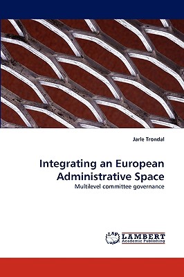 Integrating an European Administrative Space - Trondal, Jarle