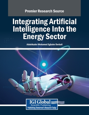 Integrating Artificial Intelligence Into the Energy Sector - Derbali, Abdelkader Mohamed Sghaier (Editor)