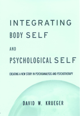 Integrating Body Self & Psychological Self - Krueger, David W, MD