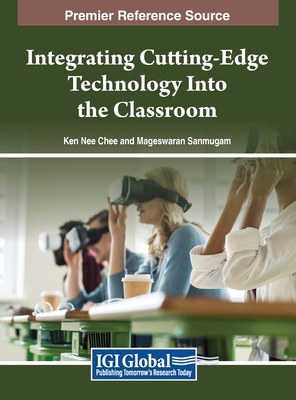 Integrating Cutting-Edge Technology Into the Classroom - Chee, Ken Nee (Editor), and Sanmugam, Mageswaran (Editor)