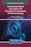 Integrating Digital Innovation and Integrated Frameworks in Manufacturing