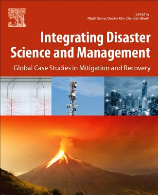 Integrating Disaster Science and Management: Global Case Studies in Mitigation and Recovery - Samui, Pijush (Editor), and Kim, Dookie (Editor), and Ghosh, Chandan (Editor)