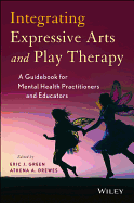 Integrating Expressive Arts and Play Therapy with Children and Adolescents