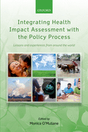 Integrating Health Impact Assessment with the Policy Process: Lessons and Experiences from Around the World