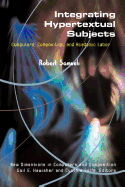 Integrating Hypertextual Subjects: Computers, Composition, and Academic Labor - Samuels, Robert, and Hawisher, Gail (Series edited by), and Selfe, Cynthia (Series edited by)
