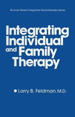 Integrating Individual And Family Therapy - Feldman, Larry B.