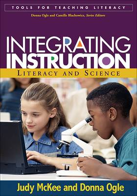 Integrating Instruction: Literacy and Science - McKee, Judy, Ma, and Ogle, Donna, Edd