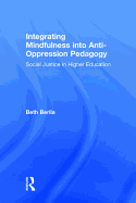 Integrating Mindfulness Into Anti-Oppression Pedagogy: Social Justice in Higher Education