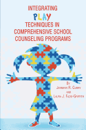 Integrating Play Techniques in Comprehensive Counseling Programs