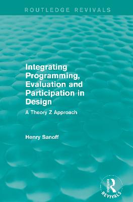 Integrating Programming, Evaluation and Participation in Design (Routledge Revivals): A Theory Z Approach - Sanoff, Henry