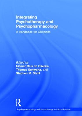Integrating Psychotherapy and Psychopharmacology: A Handbook for Clinicians - de Oliveira, Irismar Reis (Editor), and Schwartz, Thomas (Editor), and Stahl, Stephen M (Editor)