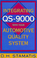 Integrating QS-9000 with Your Automotive Quality System - Stamatis, D H, PH.D., and Stamatis, Dean H