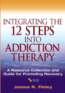 Integrating the 12 Steps Into Addiction Therapy: A Resource Collection and Guide for Promoting Recovery