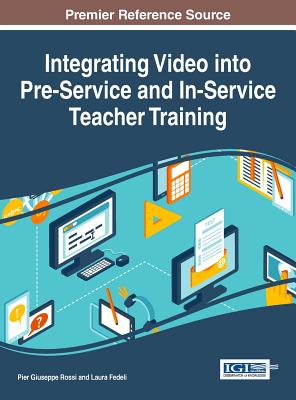 Integrating Video into Pre-Service and In-Service Teacher Training - Rossi, Pier Giuseppe (Editor), and Fedeli, Laura (Editor)