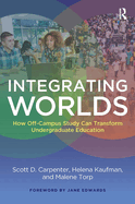 Integrating Worlds: How Off-Campus Study Can Transform Undergraduate Education