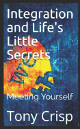 Integration and Life's Little Secrets: Meeting Yourself