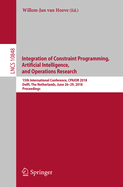 Integration of Constraint Programming, Artificial Intelligence, and Operations Research: 15th International Conference, Cpaior 2018, Delft, the Netherlands, June 26-29, 2018, Proceedings