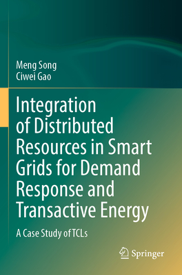 Integration of Distributed Resources in Smart Grids for Demand Response and Transactive Energy: A Case Study of TCLs - Song, Meng, and Gao, Ciwei