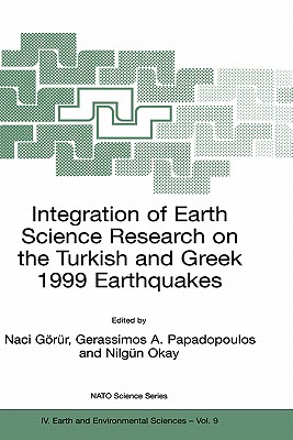 Integration of Earth Science Research on the Turkish and Greek 1999 Earthquakes - Grr, Naci (Editor), and Papadopoulos, Gerassimos A (Editor), and Okay, Nilgn (Editor)