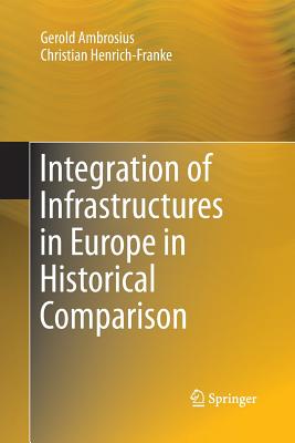 Integration of Infrastructures in Europe in Historical Comparison - Ambrosius, Gerold, and Henrich-Franke, Christian