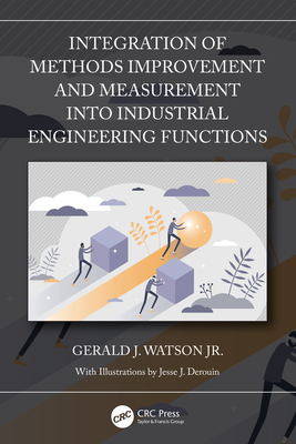 Integration of Methods Improvement and Measurement into Industrial Engineering Functions - Watson, Gerald J, Jr.