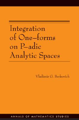 Integration of One-Forms on P-Adic Analytic Spaces. (Am-162) - Berkovich, Vladimir G