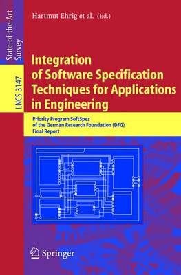 Integration of Software Specification Techniques for Applications in Engineering: Priority Program Softspez of the German Research Foundation (Dfg) Final Report - Ehrig, Hartmut (Editor), and Damm, Werner (Editor), and Desel, Jrg (Editor)