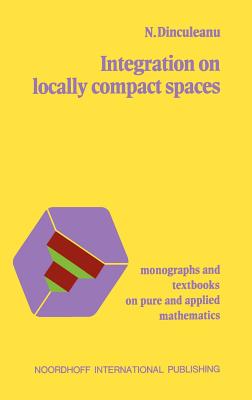 Integration on Locally Compact Spaces - Dinculeanu, N