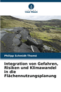 Integration von Gefahren, Risiken und Klimawandel in die Fl?chennutzungsplanung