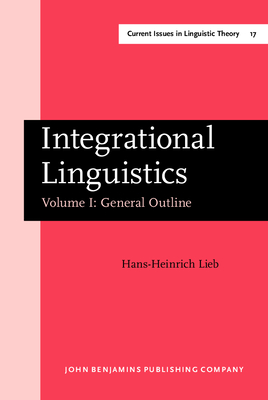 Integrational Linguistics: Vol. I: General Outline - Lieb, Hans-Heinrich