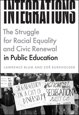 Integrations: The Struggle for Racial Equality and Civic Renewal in Public Education - Blum, Lawrence, and Burkholder, Zo