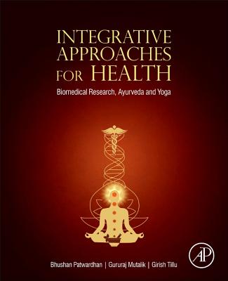 Integrative Approaches for Health: Biomedical Research, Ayurveda and Yoga - Patwardhan, Bhushan, and Mutalik, Gururaj, MD, and Tillu, Girish