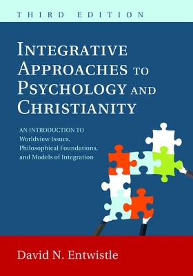 Integrative Approaches to Psychology and Christianity, 3rd edition - Entwistle, David N