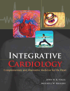 Integrative Cardiology: Complementary and Alternative Medicine for the Heart: Complementary and Alternative Medicine for the Heart