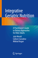 Integrative Geriatric Nutrition: A Practitioner's Guide to Dietary Approaches for Older Adults